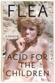 Title: Acid for the Children: A Memoir, Author: Flea