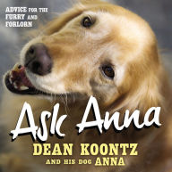 Title: ASK ANNA: Advice for the Furry and Forlorn, Author: Dean Koontz
