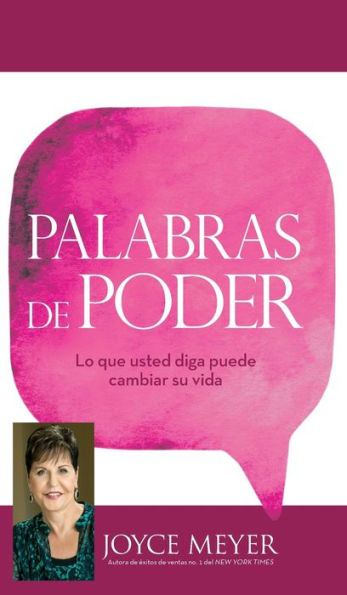 Palabras de poder: Lo que usted diga puede cambiar su vida