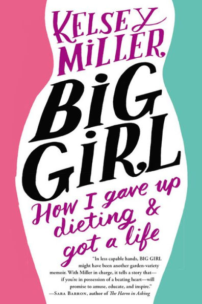 Big Girl: How I Gave Up Dieting and Got a Life