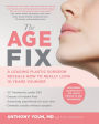 The Age Fix: A Leading Plastic Surgeon Reveals How to Really Look 10 Years Younger