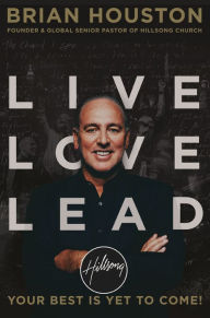 Title: Live Love Lead: Your Best Is Yet to Come!, Author: Brian Houston