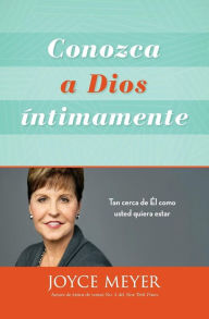 Title: Conozca a Dios íntimamente: Tan cerca de Él como usted quiera estar, Author: Joyce Meyer