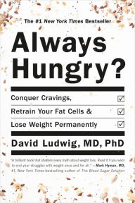 Download full books free online Always Hungry?: Conquer Cravings, Retrain Your Fat Cells, and Lose Weight Permanently by David Ludwig