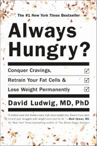 Title: Always Hungry?: Conquer Cravings, Retrain Your Fat Cells, and Lose Weight Permanently, Author: David Ludwig
