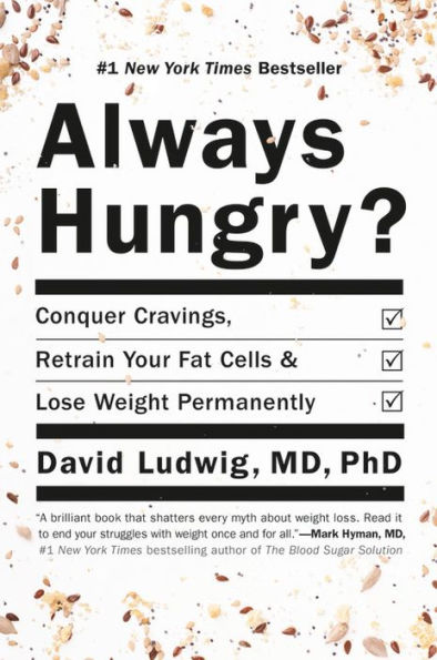Always Hungry?: Conquer Cravings, Retrain Your Fat Cells, and Lose Weight Permanently