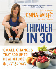 Title: Thinner in 30: Small Changes That Add Up to Big Weight Loss in Just 30 Days, Author: Jenna Wolfe