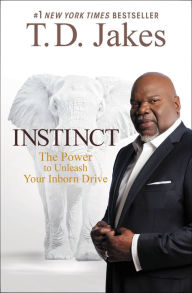 Title: INSTINCT for Graduates: The Power to Unleash Your Inborn Drive and Face Your Unlimited Future, Author: T. D. Jakes