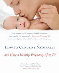 Title: How to Conceive Naturally: And Have a Healthy Pregnancy after 30, Author: Christa Orecchio CN