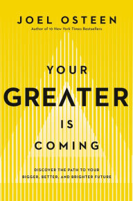 Scribd books free download Your Greater Is Coming: Discover the Path to Your Bigger, Better, and Brighter Future 9781455534418 CHM by Joel Osteen, Joel Osteen