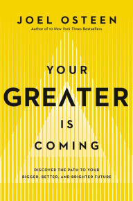 Amazon download books online Your Greater Is Coming: Discover the Path to Your Bigger, Better, and Brighter Future CHM ePub PDF by Joel Osteen