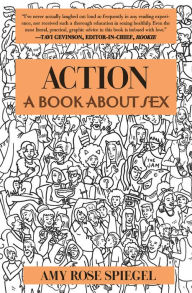 Title: Action: A Book about Sex, Author: Amy Rose Spiegel