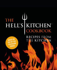 Title: The Hell's Kitchen Cookbook: Recipes from the Kitchen, Author: The Chefs of Hell's Kitchen