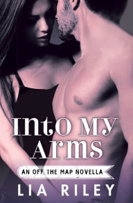 Title: Into My Arms, Author: Lia Riley