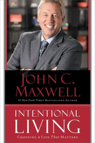 Title: Intentional Living: Choosing a Life That Matters, Author: John C. Maxwell
