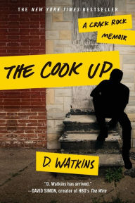 Title: The Cook Up: A Crack Rock Memoir, Author: D. Watkins