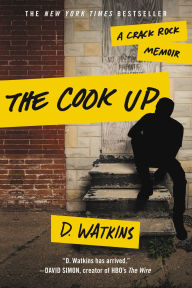 Title: The Cook Up: A Crack Rock Memoir, Author: D. Watkins