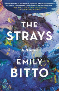 Title: The Strays: A Novel, Author: Emily Bitto