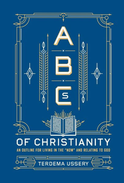 ABCs of Christianity: An Outline for Living the "Now" and Relating to God