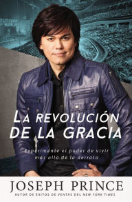 Title: La revolución de la gracia: Experimente el poder de vivir más allá de la derrota, Author: Joseph Prince