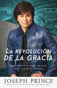 Title: La revolución de la gracia: Experimente el poder de vivir más allá de la derrota, Author: Joseph Prince