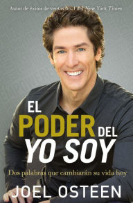 Title: El poder del yo soy: Dos palabras que cambiarán su vida hoy, Author: Joel Osteen