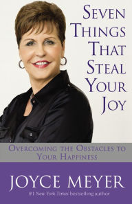 Title: Seven Things That Steal Your Joy: Overcoming the Obstacles to Your Happiness, Author: Joyce Meyer