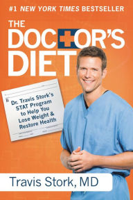 Title: The Doctor's Diet: Dr. Travis Stork's STAT Program to Help You Lose Weight & Restore Health, Author: Travis Stork MD