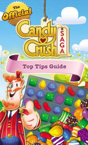 Title: The Official Candy Crush Saga Top Tips Guide, Author: Candy Crush