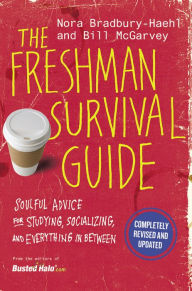 Title: The Freshman Survival Guide: Soulful Advice for Studying, Socializing, and Everything In Between, Author: Nora Bradbury-Haehl