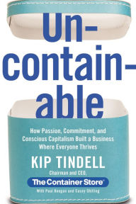 Title: Uncontainable EXTENDED PREVIEW, Chapters 1-3: How Passion, Commitment, and Conscious Capitalism Built a Business Where Everyone Thrives, Author: Kip Tindell