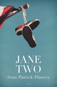 Title: Jane Two: A Novel, Author: Sean Patrick Flanery