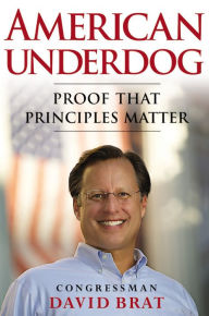 Title: American Underdog: Proof That Principles Matter, Author: David Brat PhD