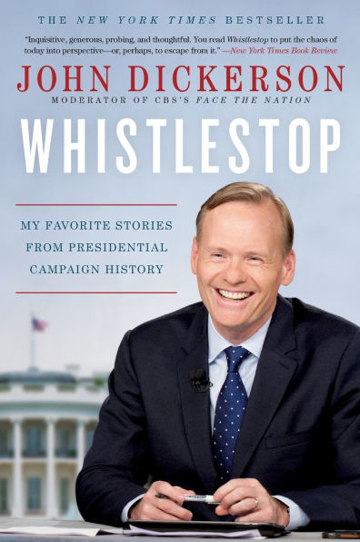 Whistlestop: My Favorite Stories from Presidential Campaign History