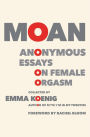 Moan: Anonymous Essays on Female Orgasm