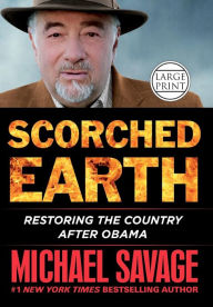 Title: Scorched Earth: Restoring the Country after Obama, Author: Michael Savage