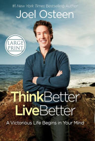 Title: Think Better, Live Better: A Victorious Life Begins in Your Mind, Author: Joel Osteen