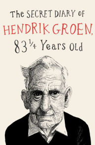 Title: The Secret Diary of Hendrik Groen, 83 ¼ Years Old, Author: Hendrik Groen