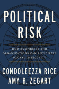Title: Political Risk: How Businesses and Organizations Can Anticipate Global Insecurity, Author: Condoleezza Rice