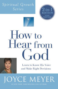 How to Hear from God: Learn to Know His Voice and Make Right Decisions (Spiritual Growth Series)