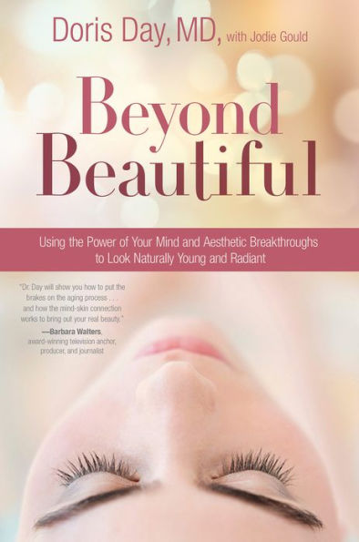 Beyond Beautiful: Using the Power of Your Mind and Aesthetic Breakthroughs to Look Naturally Young Radiant