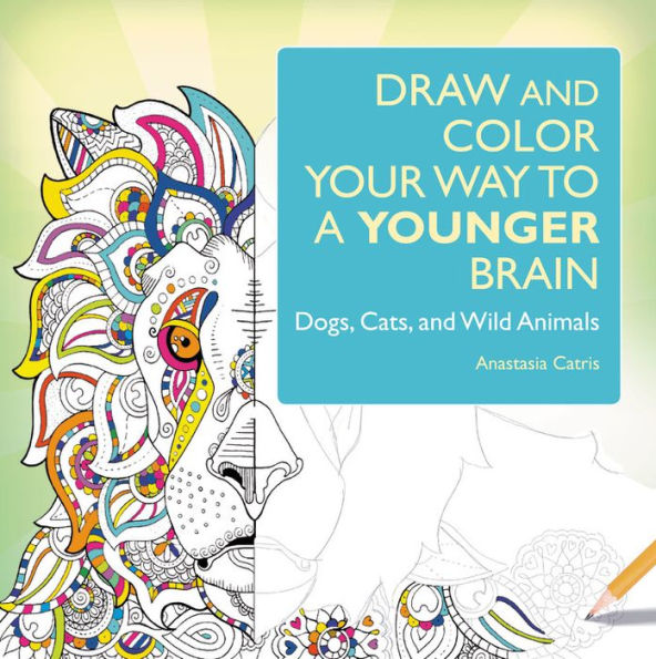 Draw and Color Your Way to a Younger Brain: Dogs, Cats, and Wild Animals