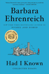 Free books online free downloads Had I Known: Collected Essays 9781455543670 FB2 by Barbara Ehrenreich