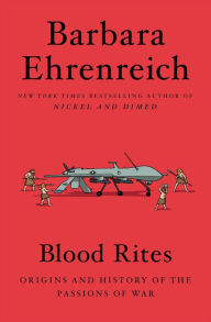 Title: Blood Rites: Origins and History of the Passions of War, Author: Barbara Ehrenreich