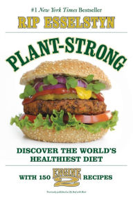 Title: Plant-Strong: Discover the World's Healthiest Diet--with 150 Engine 2 Recipes, Author: Rip Esselstyn