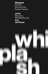 Title: Whiplash: How to Survive Our Faster Future, Author: Joi Ito