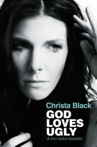 Title: God Loves Ugly: & love makes beautiful, Author: Christa Black