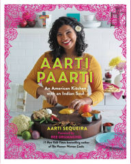 Title: Aarti Paarti: An American Kitchen with an Indian Soul, Author: Aarti Sequeira