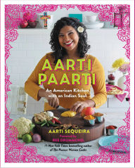 Title: Aarti Paarti: An American Kitchen with an Indian Soul, Author: Aarti Sequeira