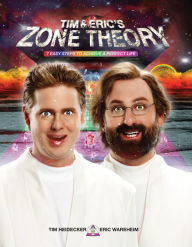 Title: Tim and Eric's Zone Theory: 7 Easy Steps to Achieve a Perfect Life, Author: Tim Heidecker